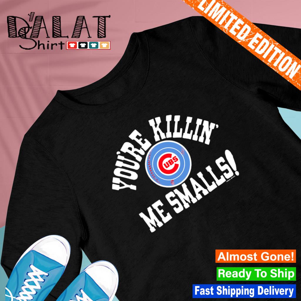 Chicago Cubs You're Killin' Me Smalls Shirt