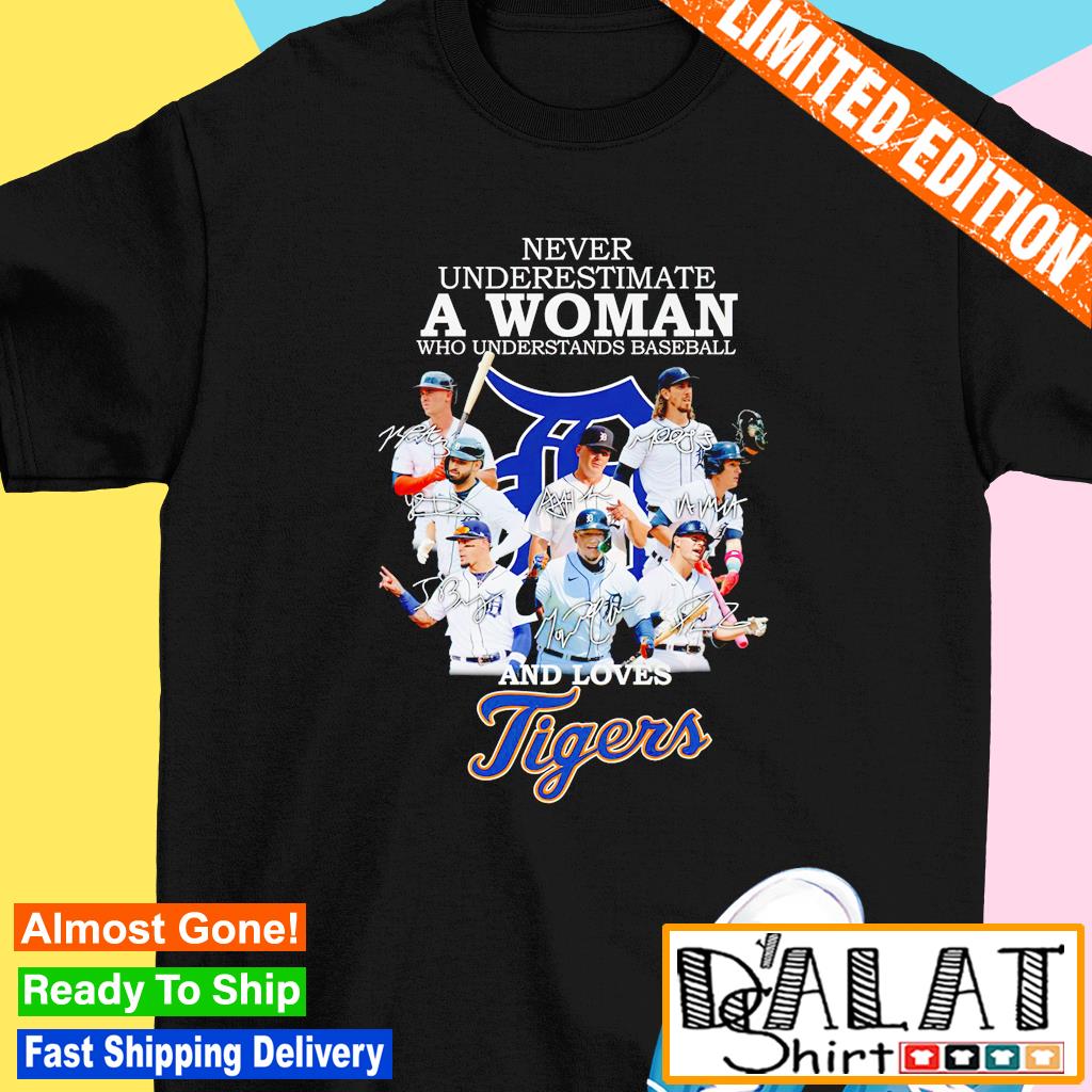 Never underestimate a woman who understands Baseball Detroit Tigers shirt -  Huneni Store