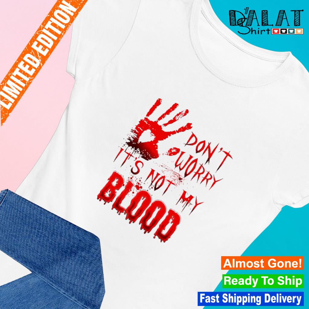 Don't worry it's not my blood s Ladies-tee