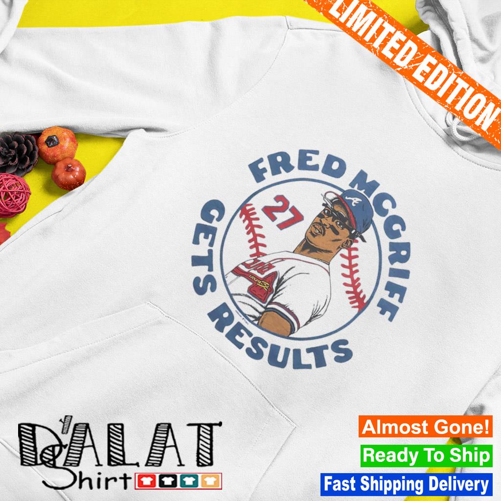 Official atlanta Braves Fred Mcgriff Gets Results Shirt, hoodie, sweater,  long sleeve and tank top