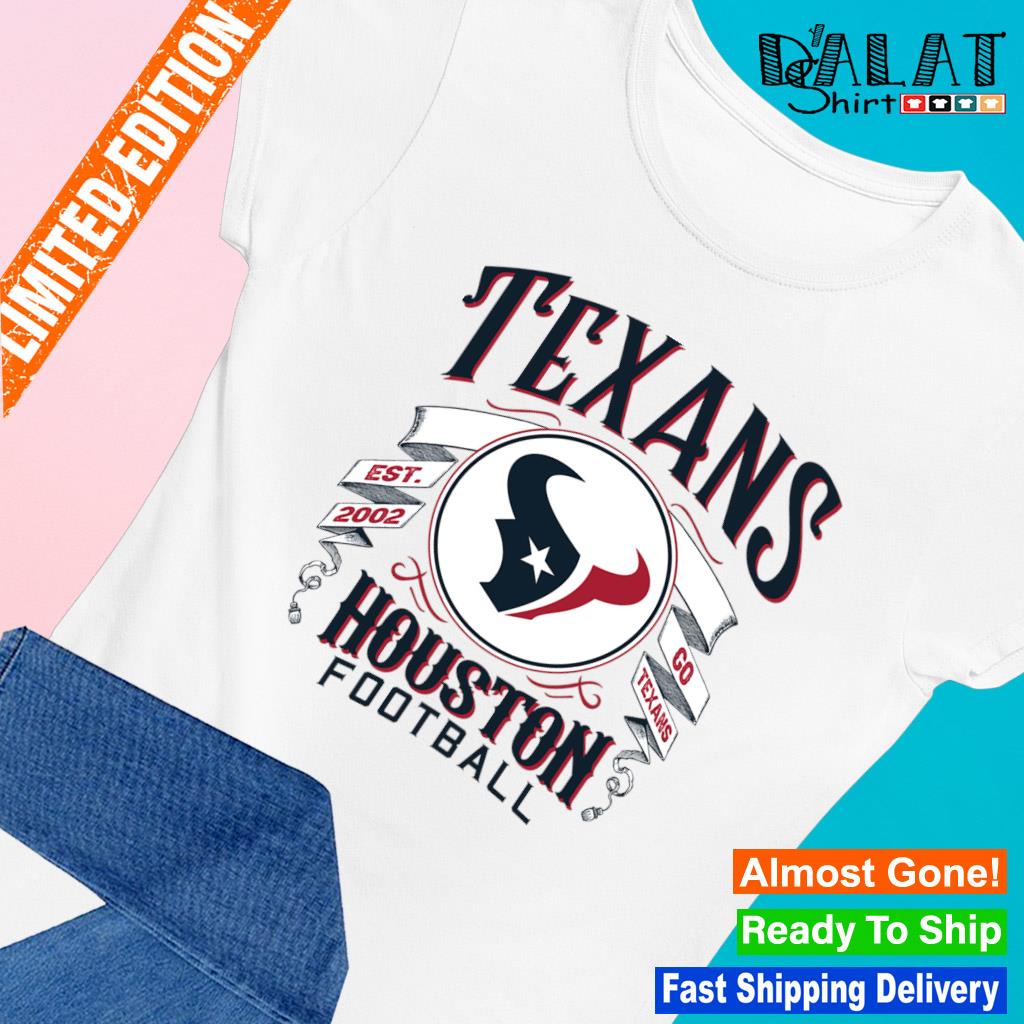 Go Houston Texans NFL Est 2002 shirt - Dalatshirt