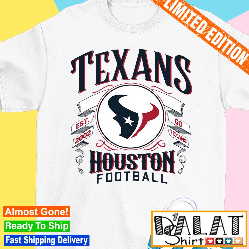 Go Houston Texans NFL Est 2002 shirt - Dalatshirt