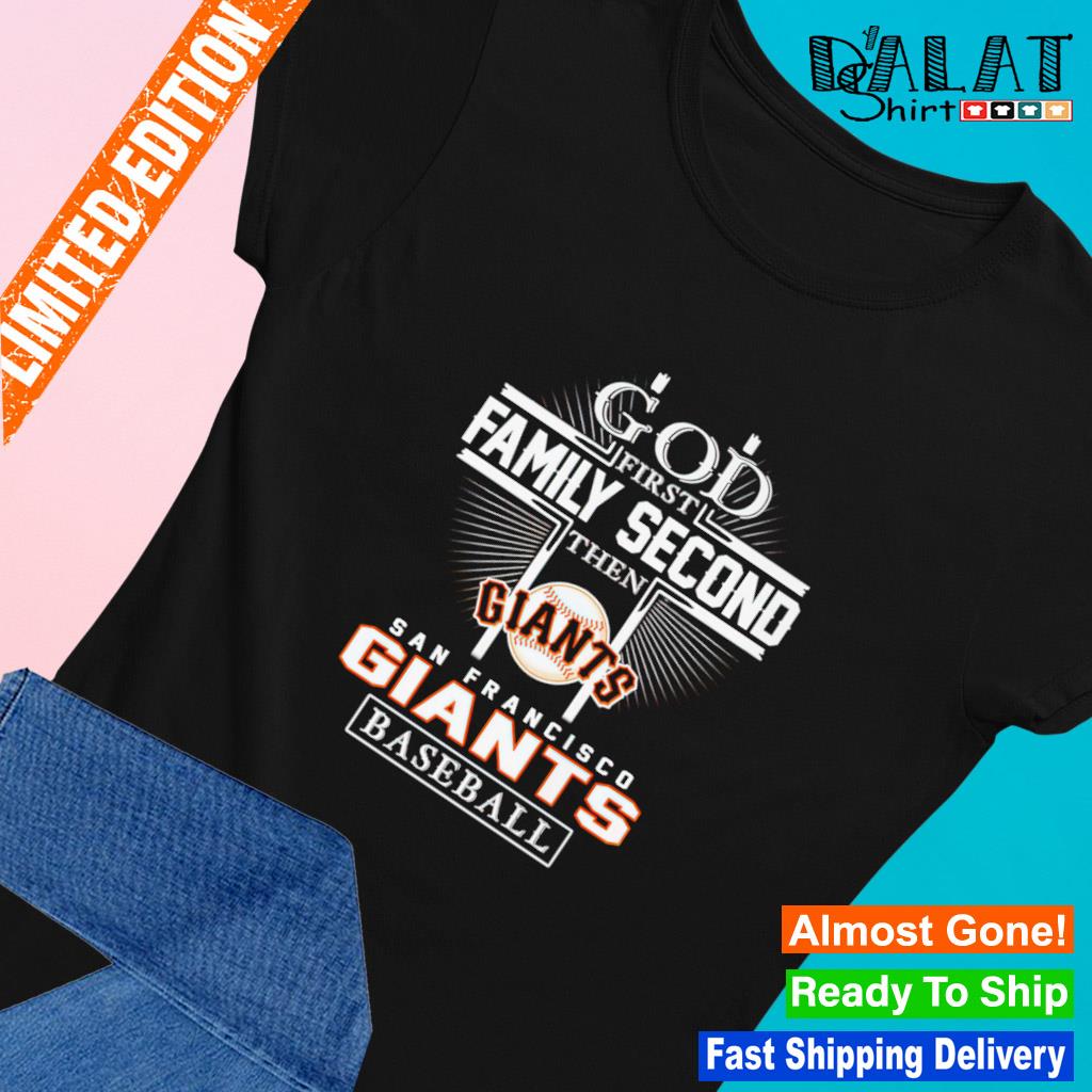 God First Family Second Then San Francisco Giants Baseball s Ladies-tee