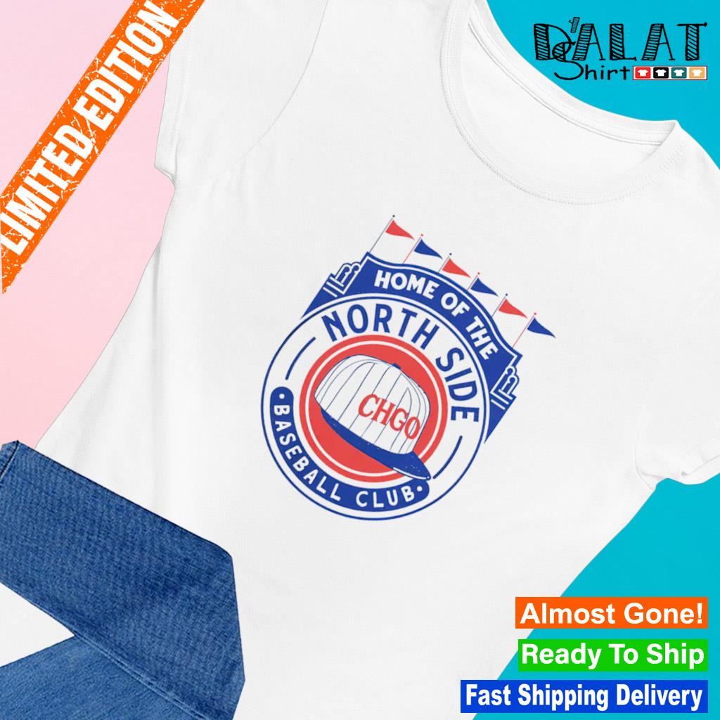 Home of the Northside Baseball Chicago Cubs shirt - Dalatshirt in 2023