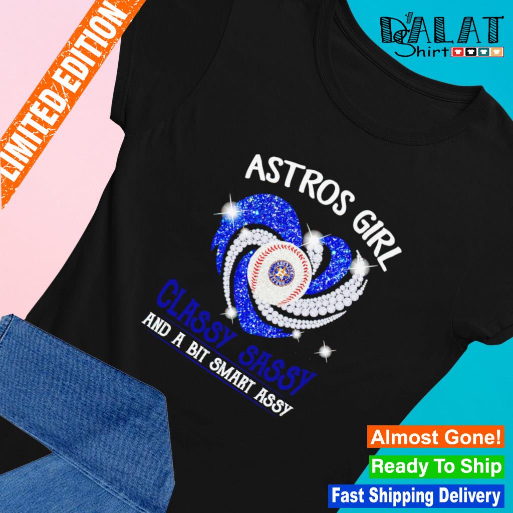 Houston Astros Girl classy sassy and a bit smart assy diamond heart shirt,  hoodie, sweater, long sleeve and tank top