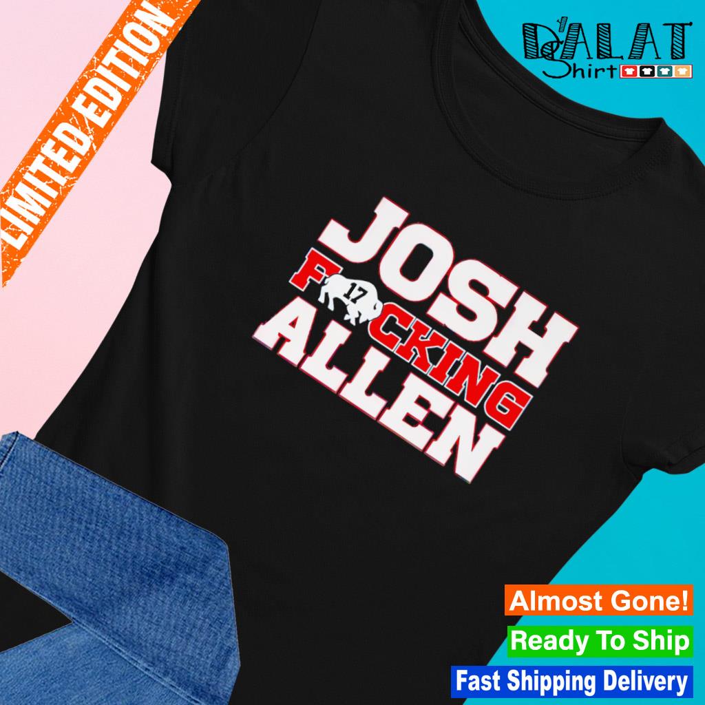 Josh Fucking Allen Buffalo Bills shirt - Kingteeshop