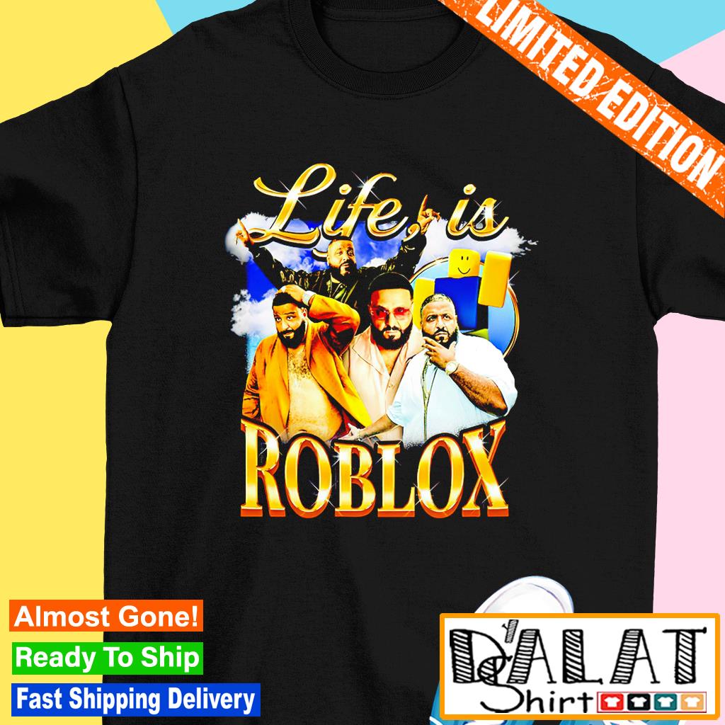 Life is roblox DJ Khaled shirt - Limotees