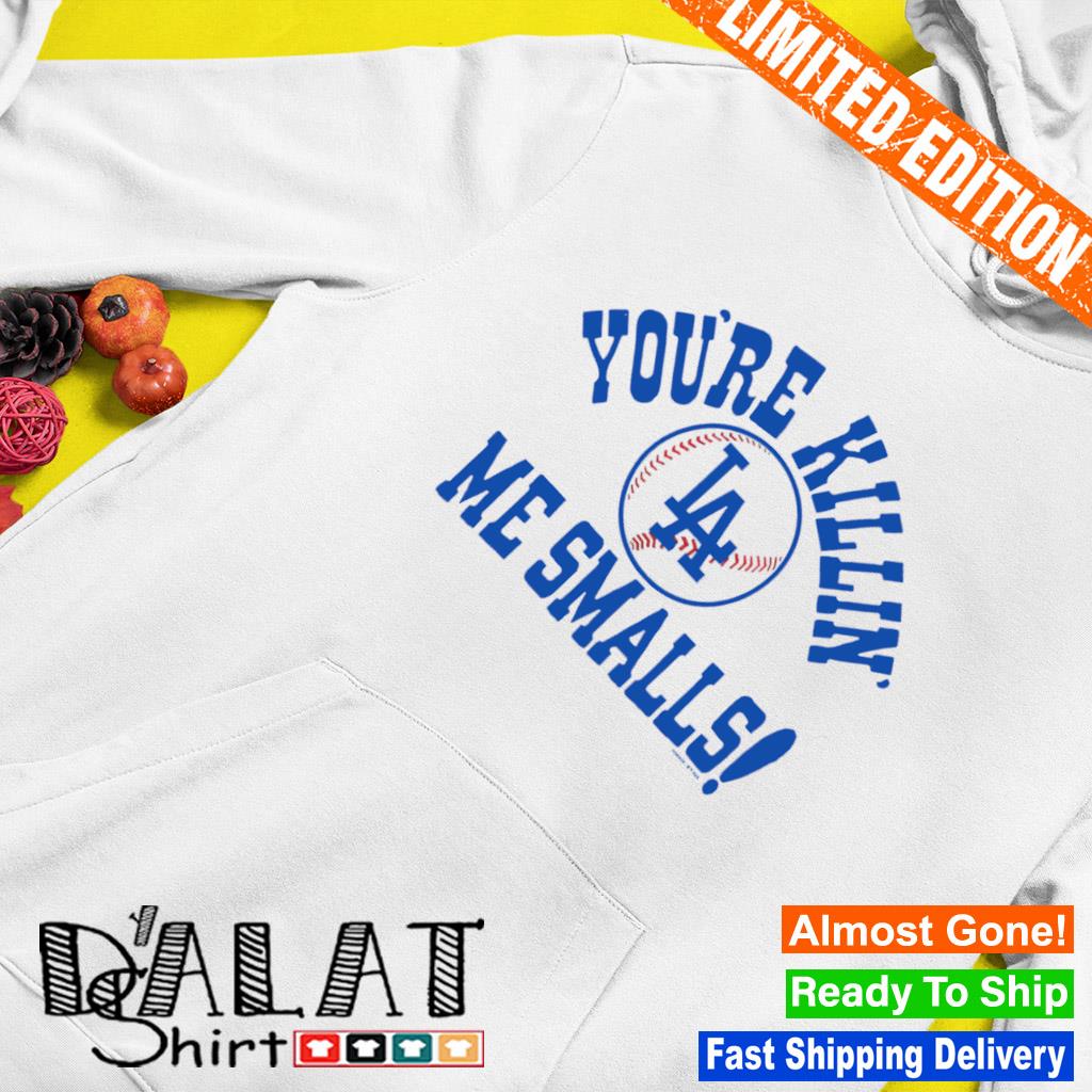 Los Angeles Dodgers You're Killin' Me Smalls Shirt - Shibtee Clothing