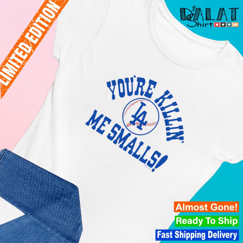 Los Angeles Dodgers You're Killin' Me Smalls Shirt - Shibtee Clothing