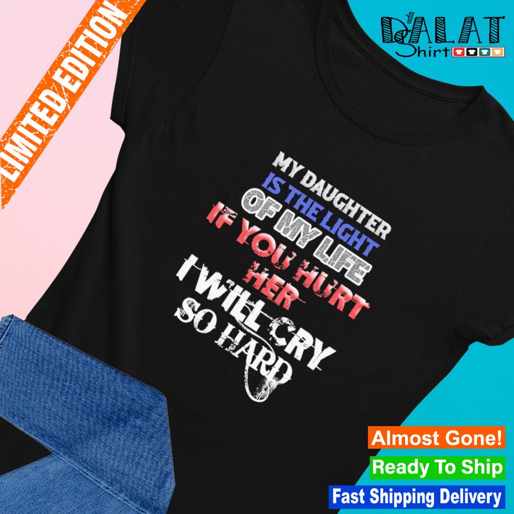 if you hurt my daughter t shirt
