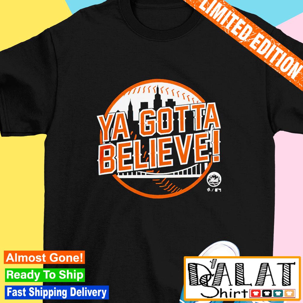 Ya gotta believe ny mets T-shirt, hoodie, sweater, long sleeve and tank top