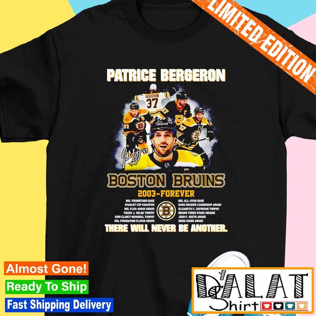 Patrice Bergeron Boston Bruins 2003-Forever There Will Never Be Another  shirt, hoodie, sweater, long sleeve and tank top