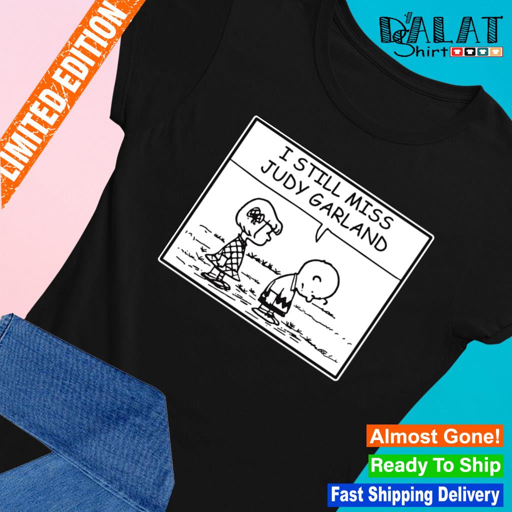 Peanuts i still miss judy garland shirt - Dalatshirt