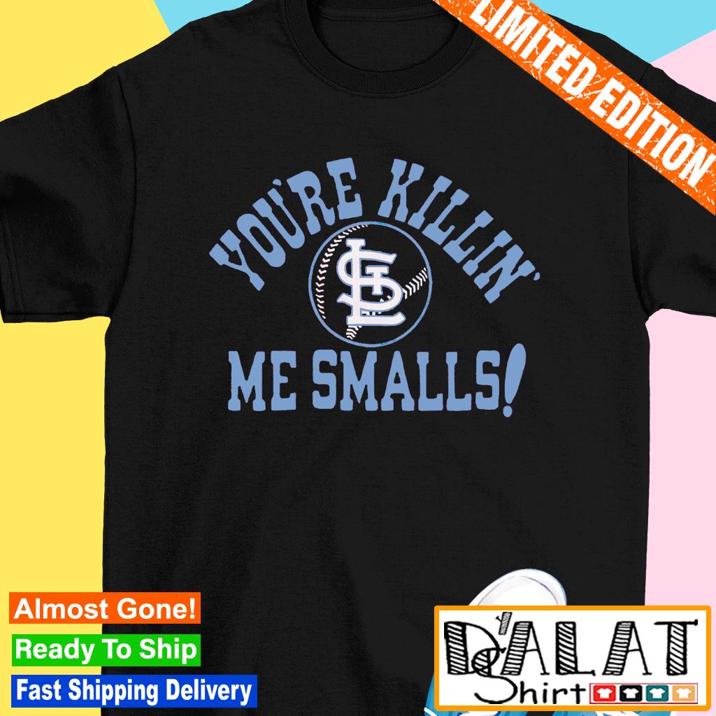 Official st Louis Cardinals You're Killin' Me Smalls Shirt, hoodie