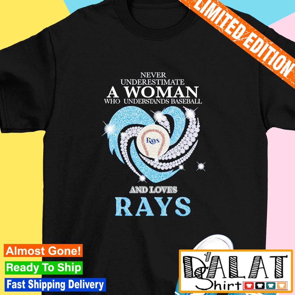 Never underestimate a woman who understands baseball and love Tampa Bay  Rays shirt, hoodie, sweater, long sleeve and tank top