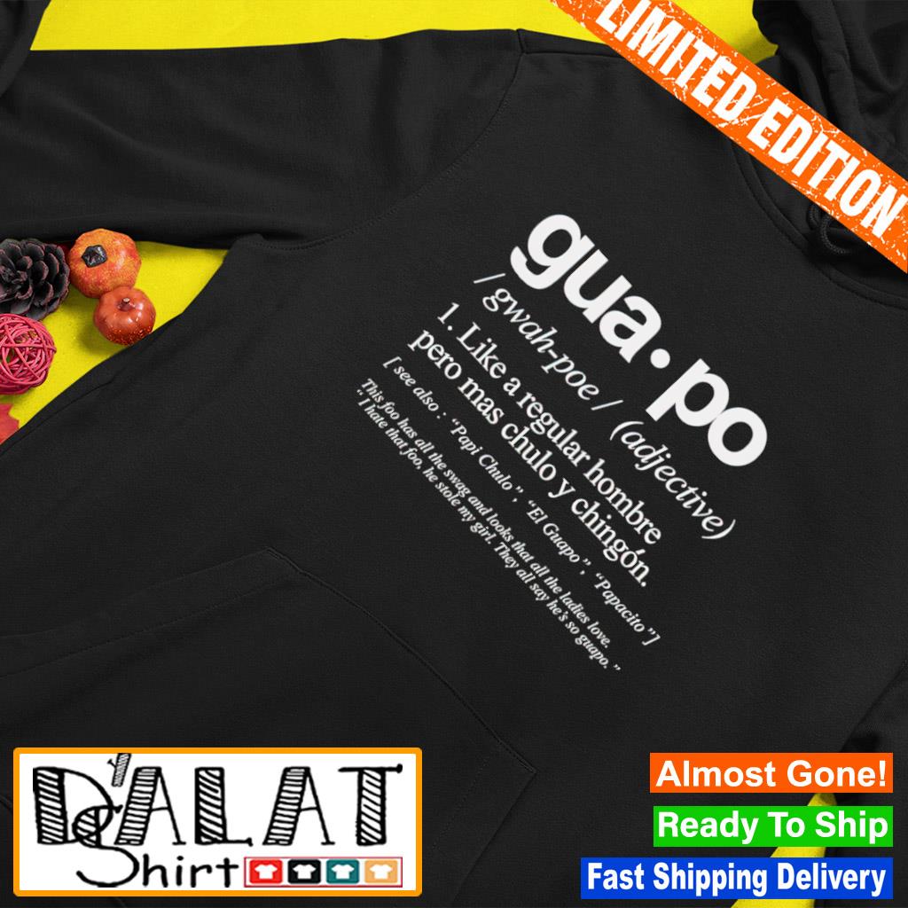 The Definition Of Guapo like a regular hombre pero mas chulo y chingon  shirt - Dalatshirt