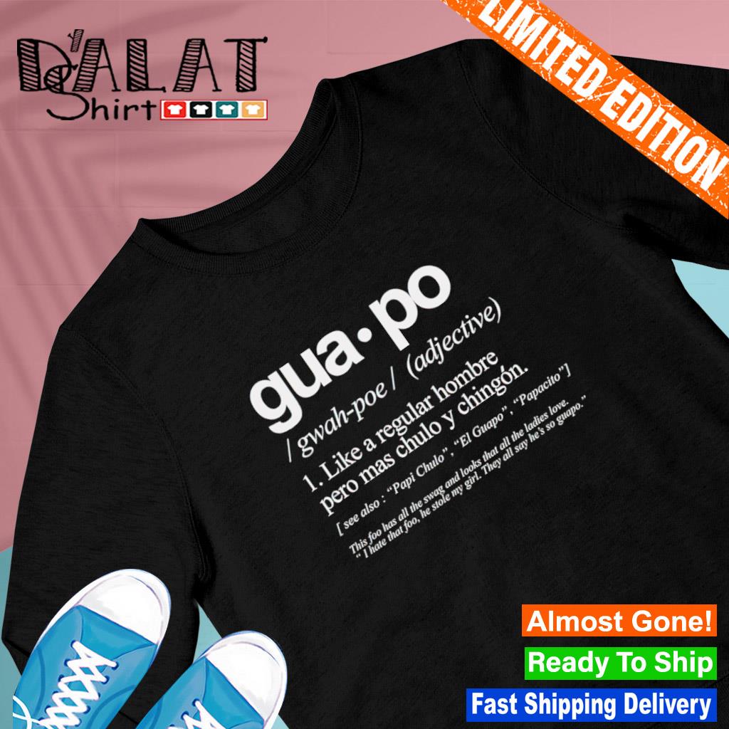 The Definition Of Guapo like a regular hombre pero mas chulo y chingon  shirt - Dalatshirt