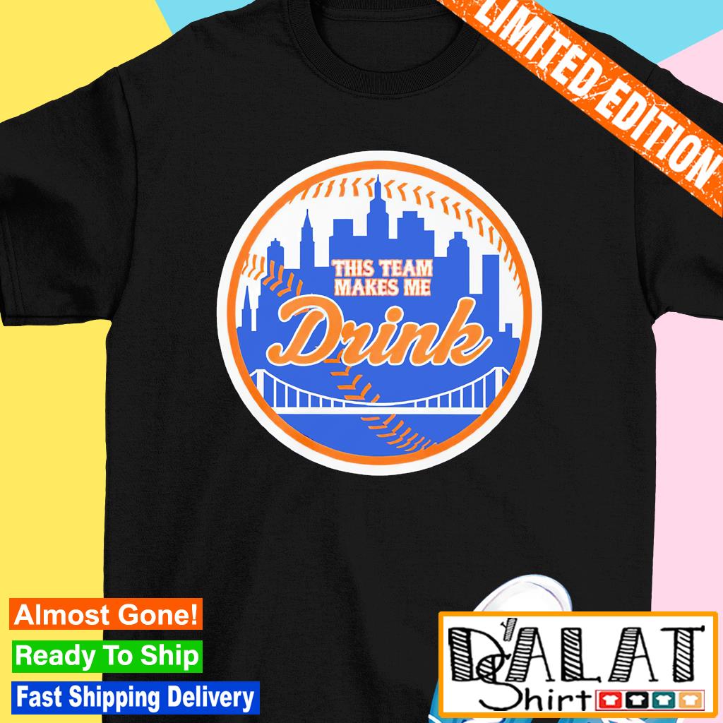 This team makes me drink New York Mets shirt - Dalatshirt