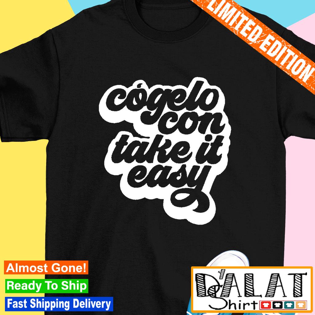 Cógelo Con Take it Easy Shirt