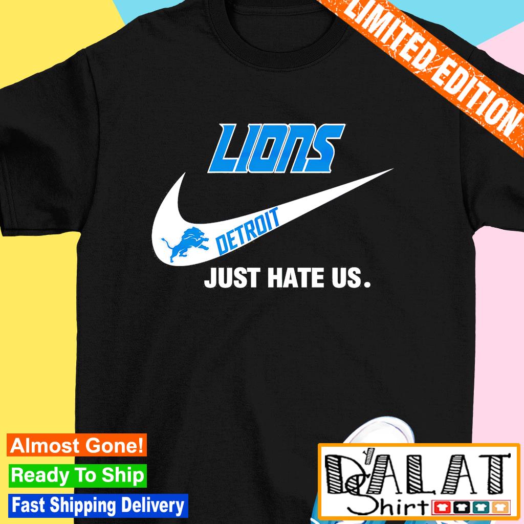 Official Detroit Lions Nike Logo Just Hate Us 2023 Shirt, hoodie, sweater,  long sleeve and tank top