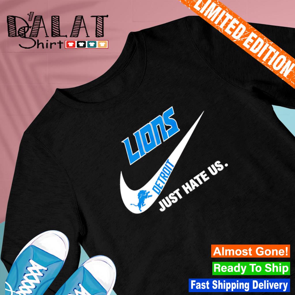 Detroit Lions Nike Lions Just Hate Us Shirt, hoodie, sweater, long sleeve  and tank top