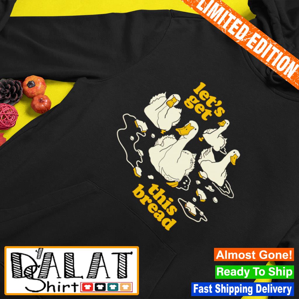 Ducks let's get bread shirt - Dalatshirt