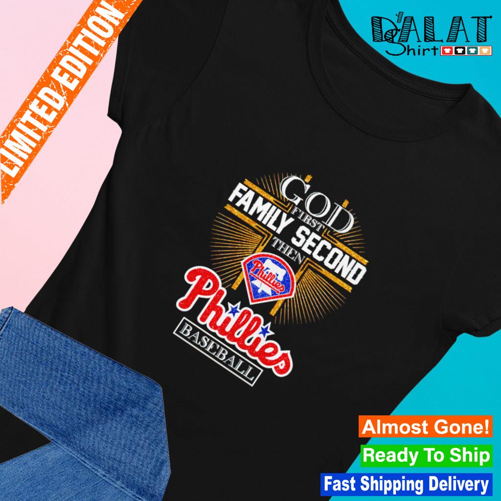 God first family second then philadelphia phillies baseball shirt, hoodie,  sweater, long sleeve and tank top