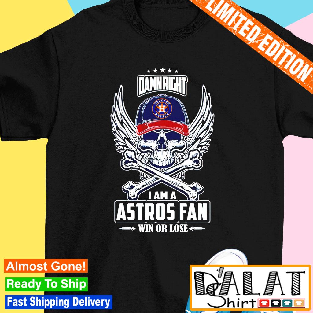 Houston Astros Damn Right I Am A Fan Win Or Lose MLB Custom Name