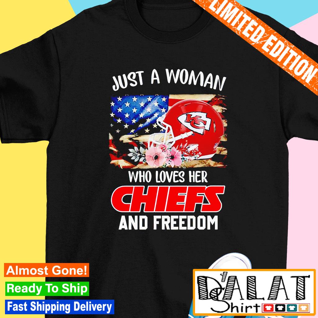 Just A Women Who Loves Her Chiefs And Freedom Unisex T-shirt - Shibtee  Clothing