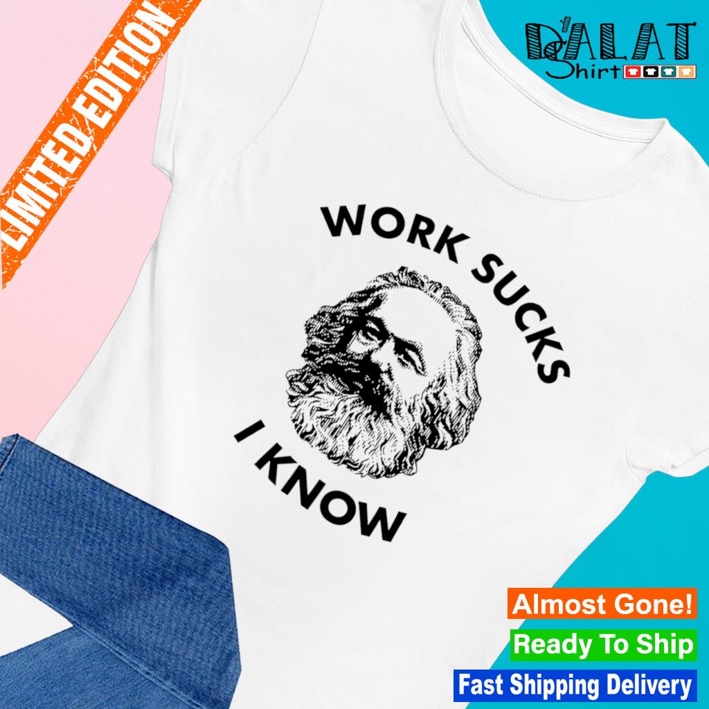 https://images.dalatshirt.com/2023/08/karl-marx-work-sucks-i-know-art-shirt-Ladies-tee.jpg
