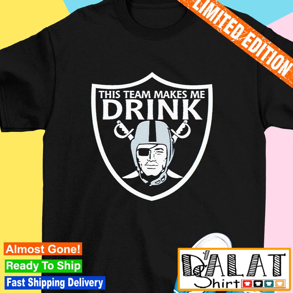 Official Los angeles raiders this team makes me drink shirt