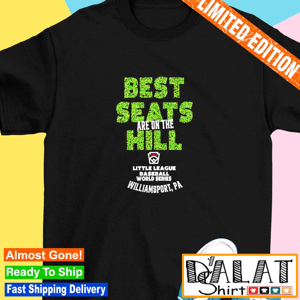 Little League Baseball World Series Best Seats Are on The Hill T Shirt,  hoodie, sweater, long sleeve and tank top