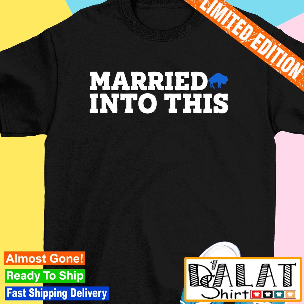 Married Buffalo Bills Into This shirt - Dalatshirt