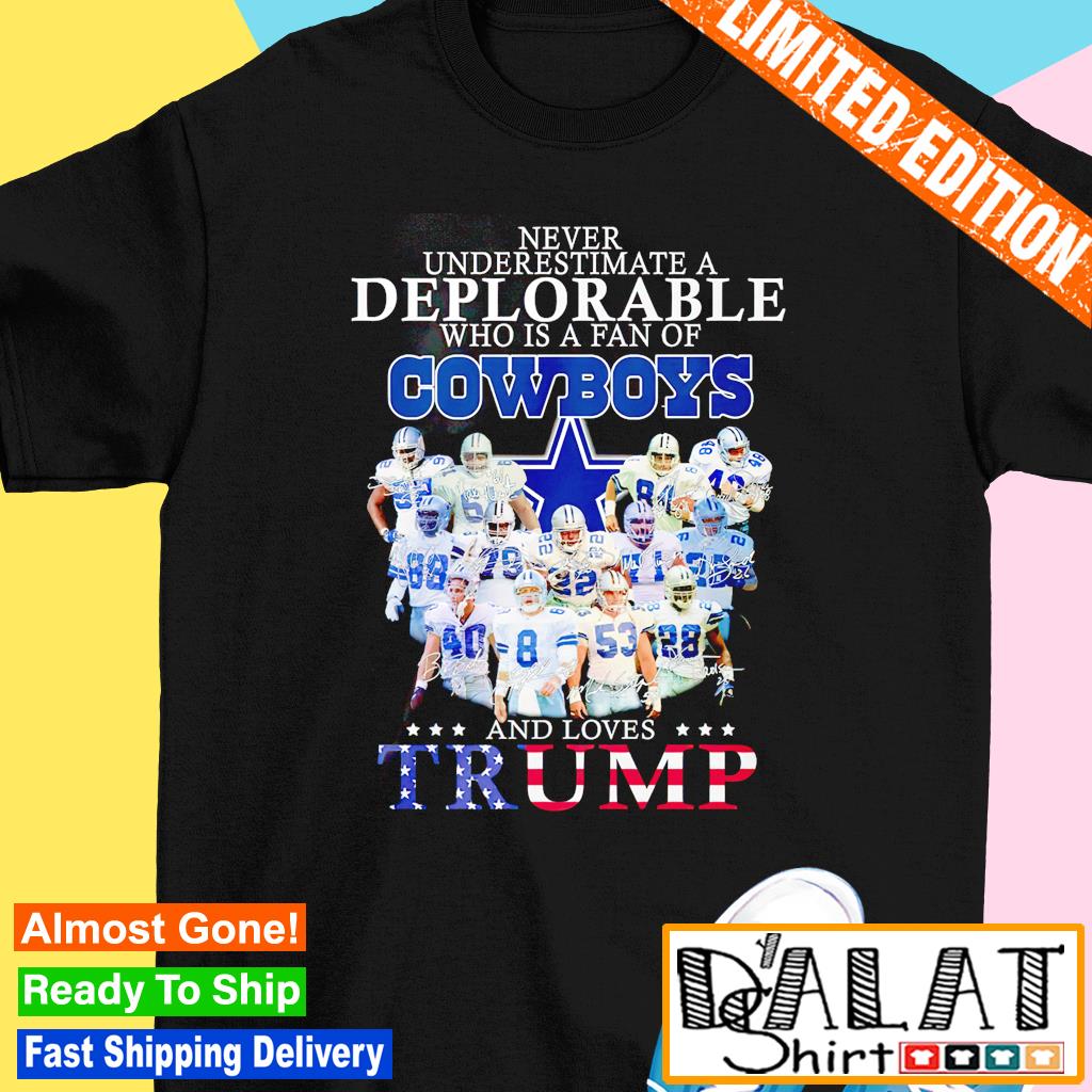 Never underestimate a deplorable who is a fan of Dallas Cowboys and loves  Trump American flag signatures shirt, hoodie, sweater, long sleeve and tank  top