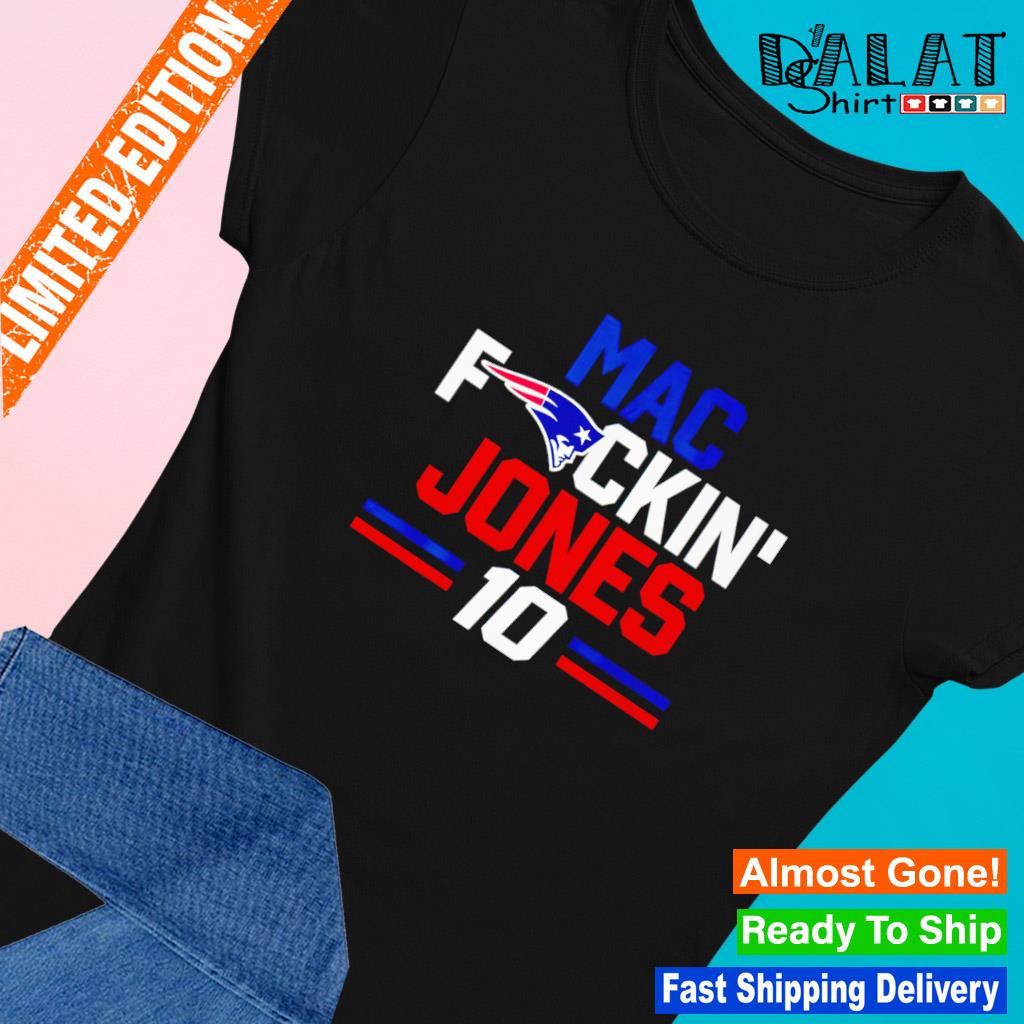 Mac fuckin Jones 10 New England Patriots Shirt, hoodie, sweater, long  sleeve and tank top