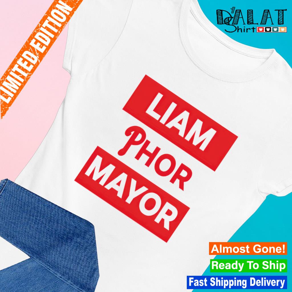 Phillies Liam Phor Mayor Shirt, Hoodie, Women Tee, Sweatshirt