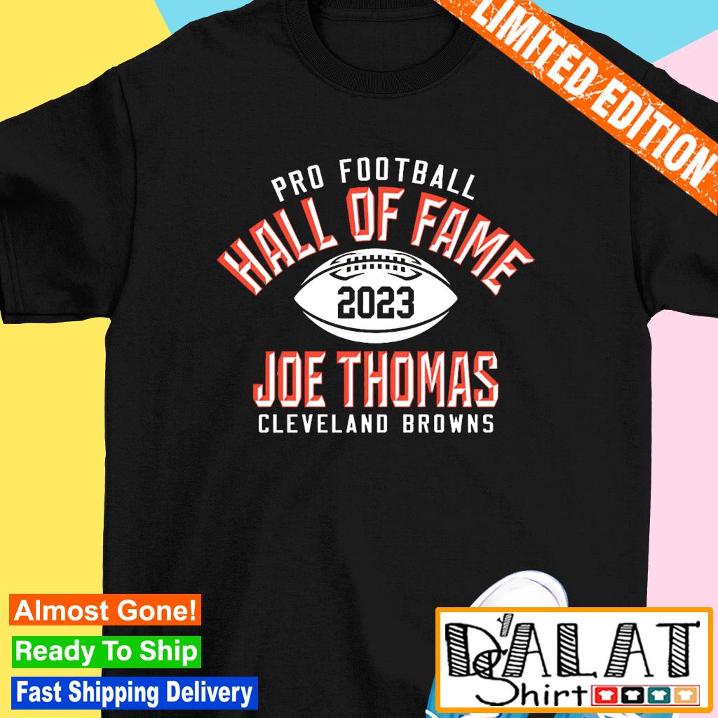 Joe Thomas Cleveland Browns Pro Football Hall Of Fame 2023 shirt, hoodie,  sweater, long sleeve and tank top