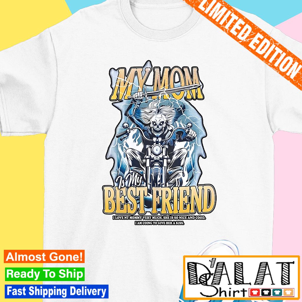 Skeleton riding motorcycle my mom is my best friend I love my mommy very  much shirt - Dalatshirt