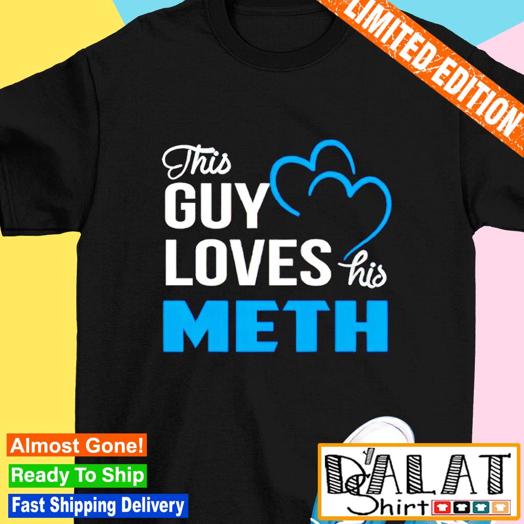 i love meth shirt