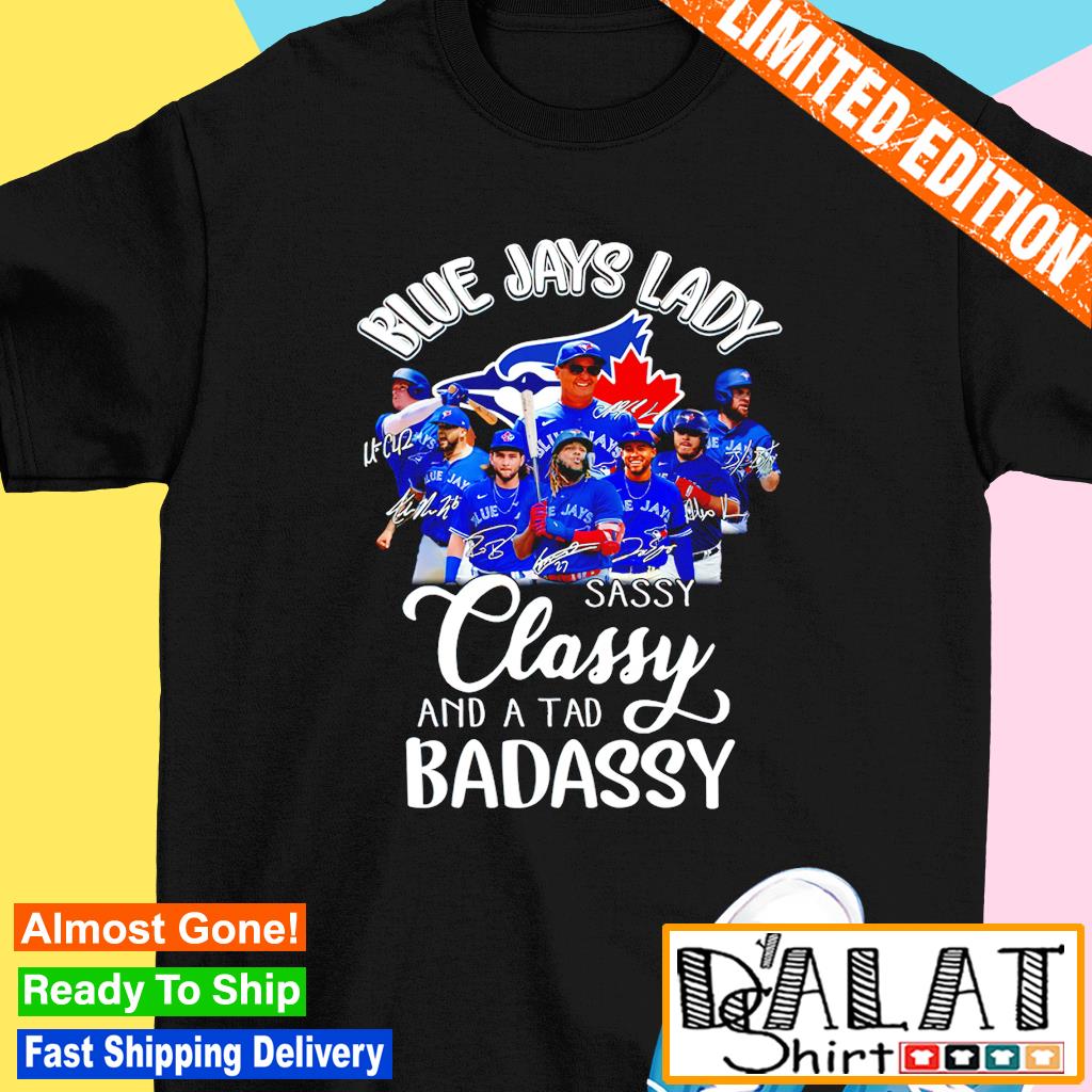 Toronto Blue Jays lady sassy classy and a tad badassy shirt