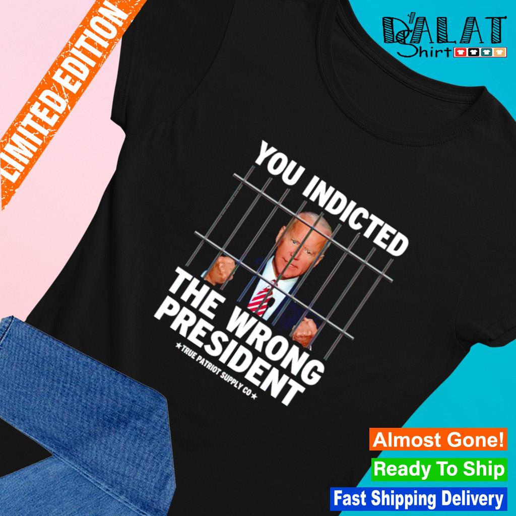 You indicted the wrong president anti Biden s Ladies-tee