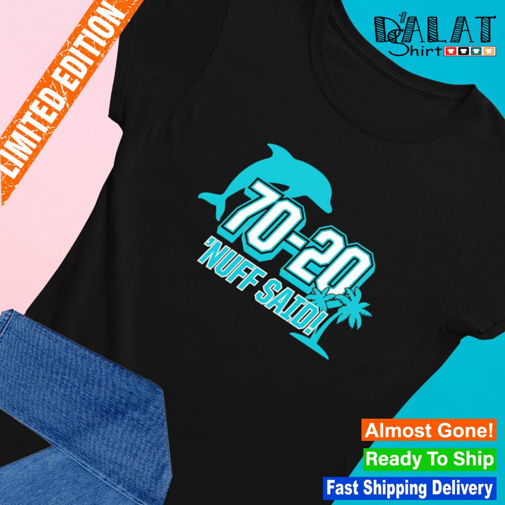 Official Miami Dolphins 70 20 Nuff Said Shirt, hoodie, sweater, long sleeve  and tank top