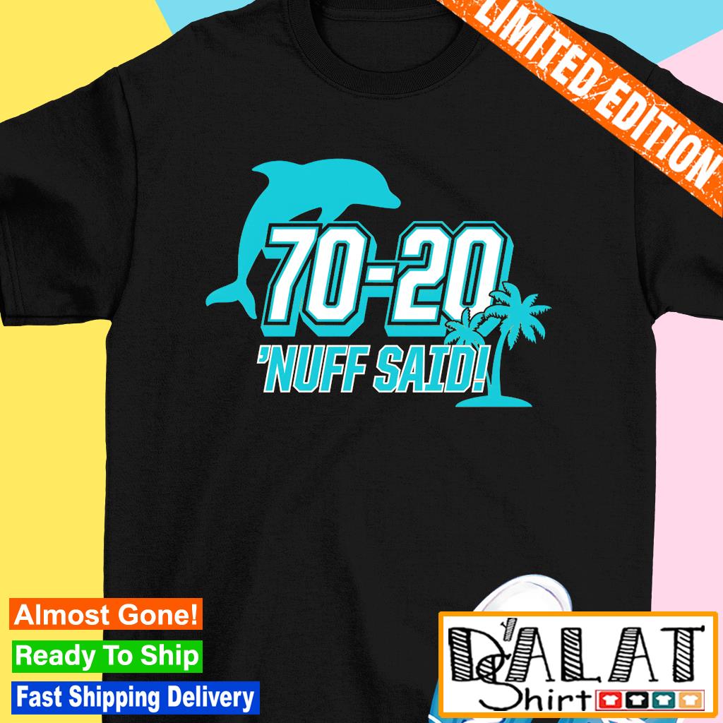 Miami Dolphins 70 20 Nuff Said Shirt