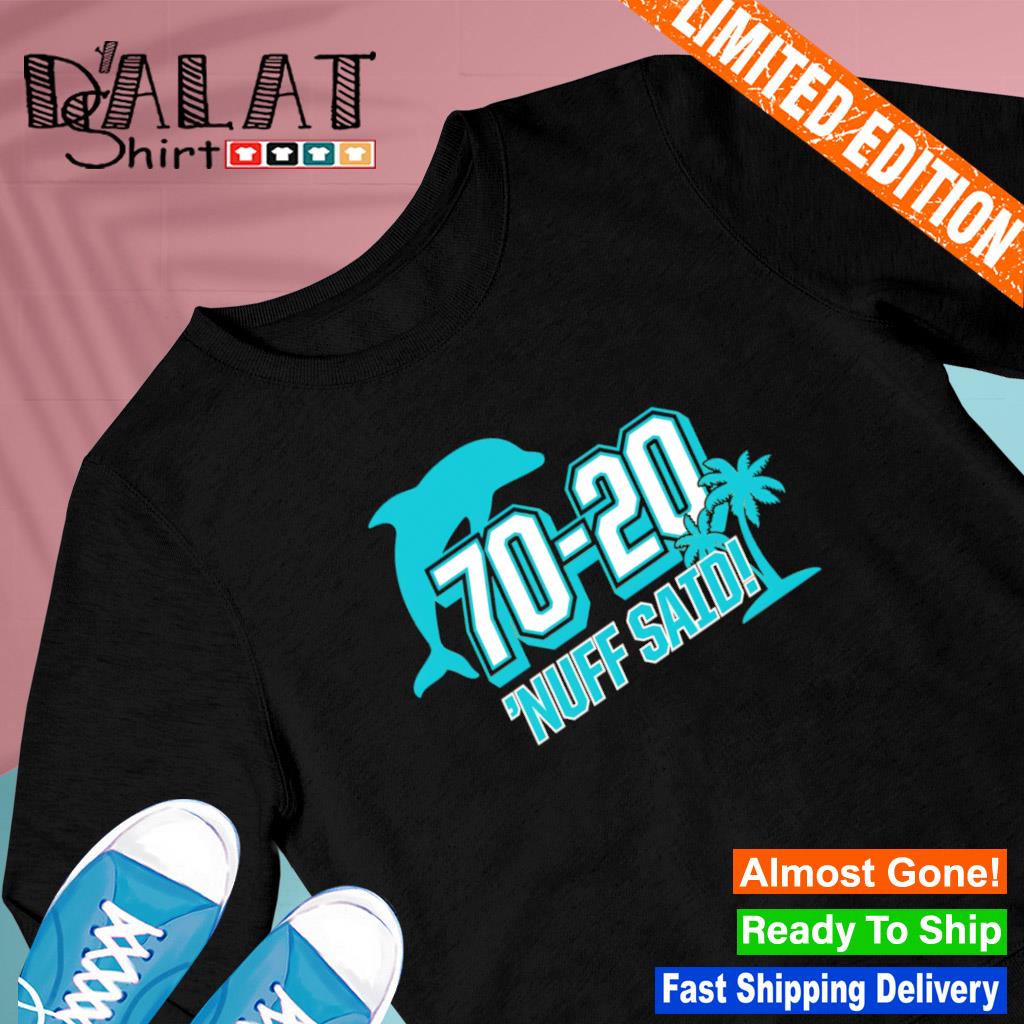 Miami Dolphins 70 20 Nuff Said Shirt