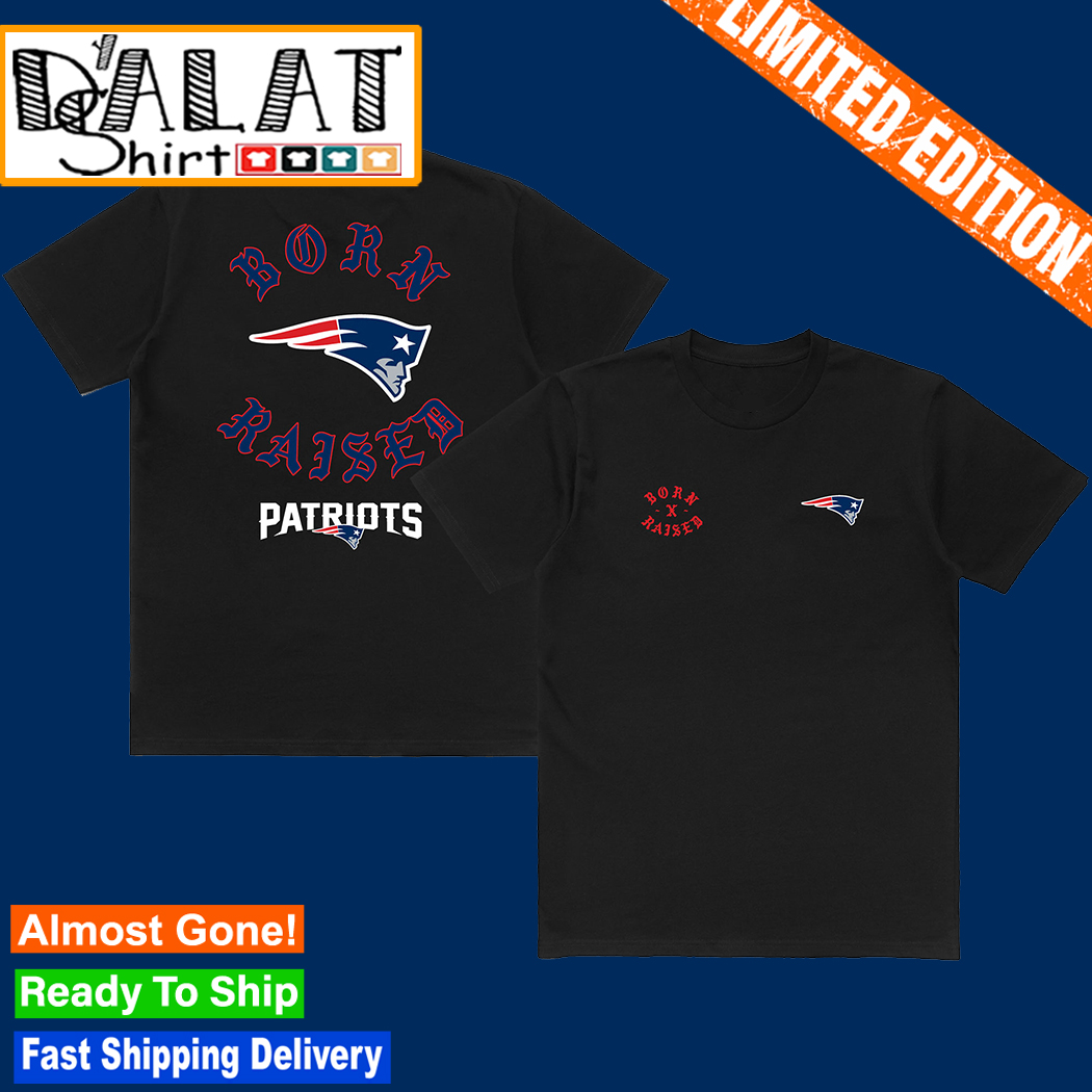 Official new England Patriots Born X Raised Shirt, hoodie, sweater