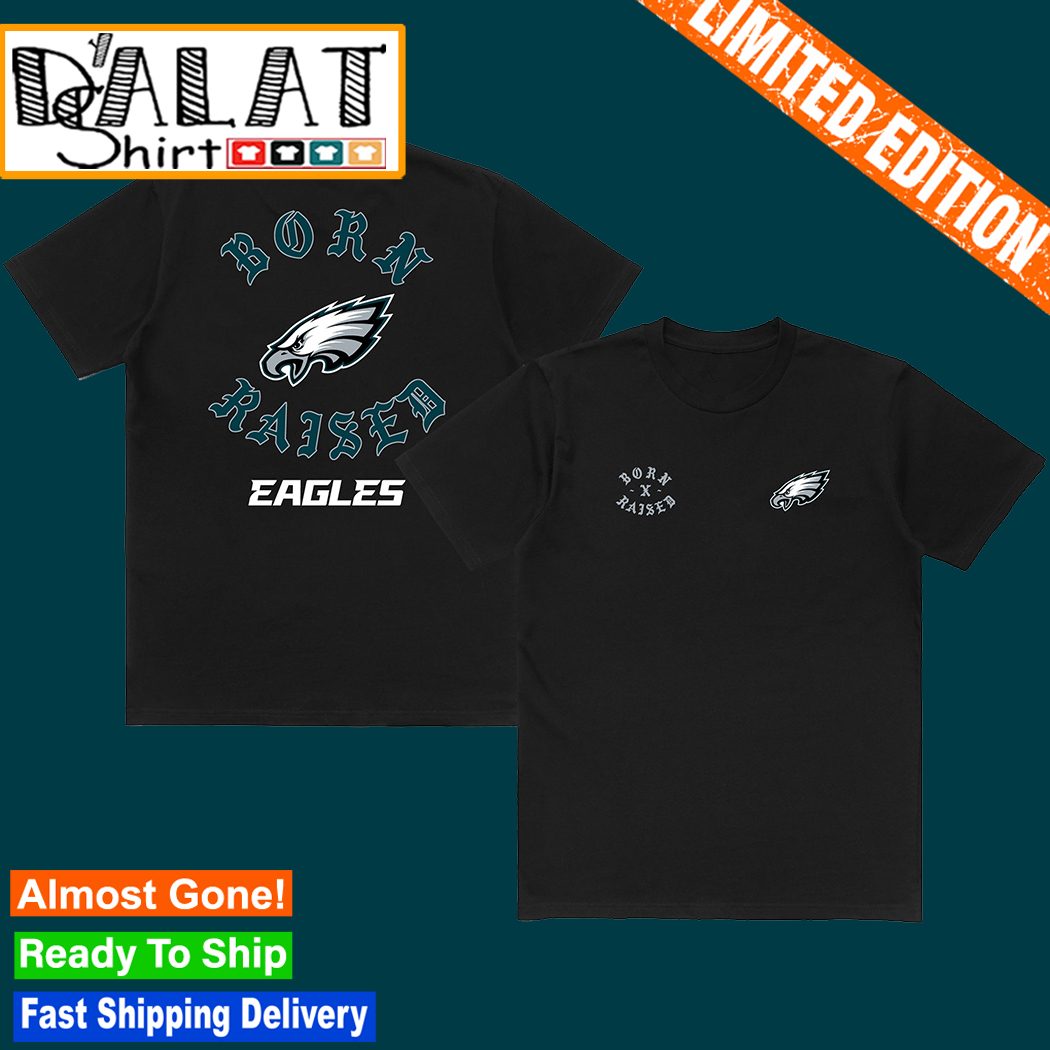 Official philadelphia Eagles Born x Raised T-Shirts, hoodie, tank top,  sweater and long sleeve t-shirt