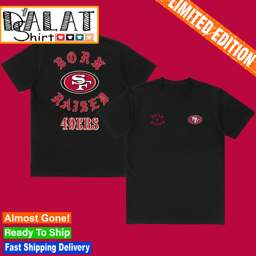 Official san Francisco 49ers Born X Raised Shirt, hoodie, sweater