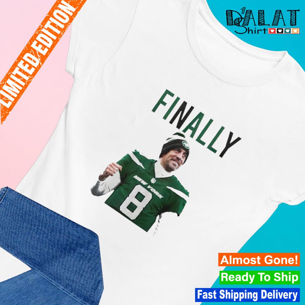 Aaron Rodgers Finally New York Jets Shirt