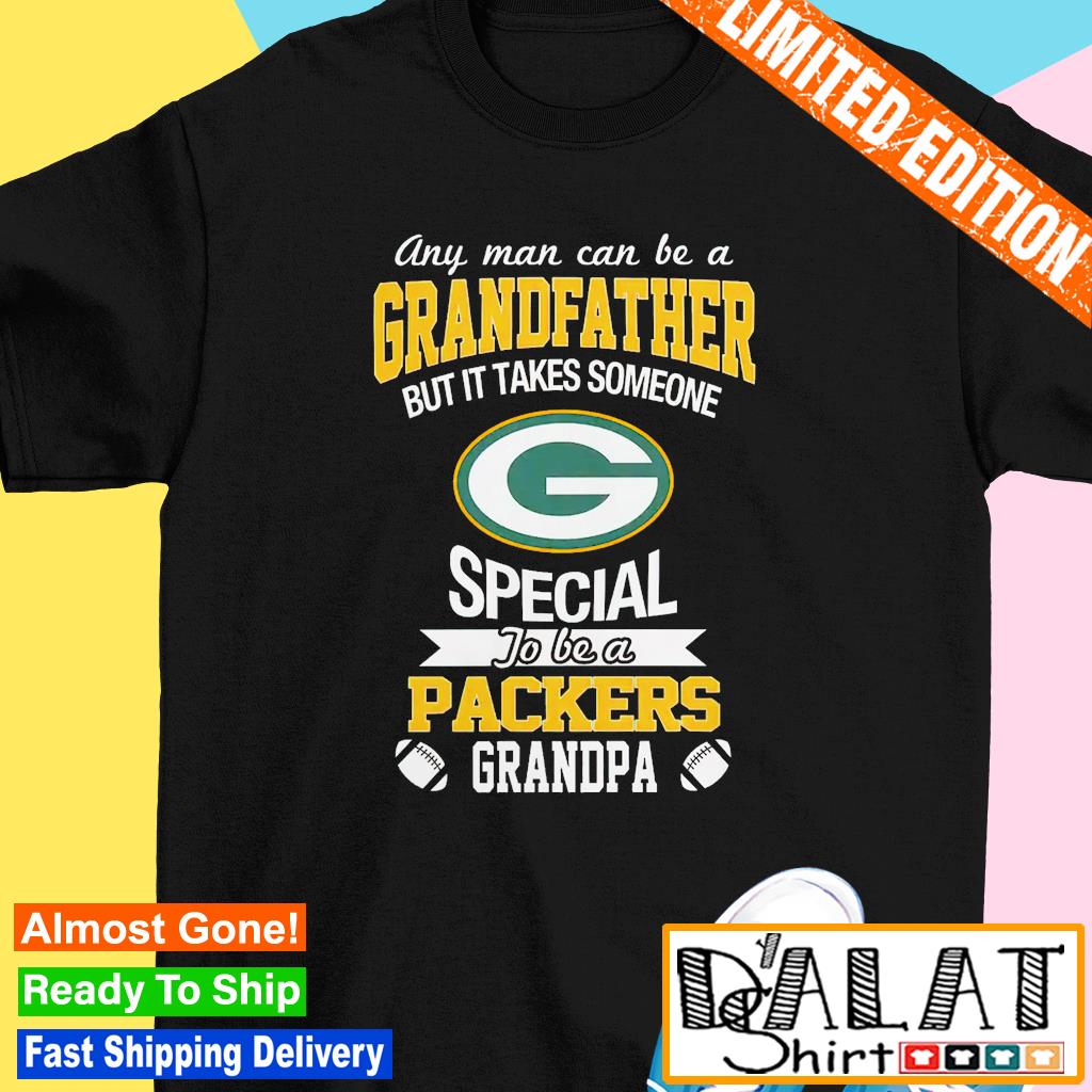 It Takes Someone Special To Be A Green Bay Packers Grandpa T