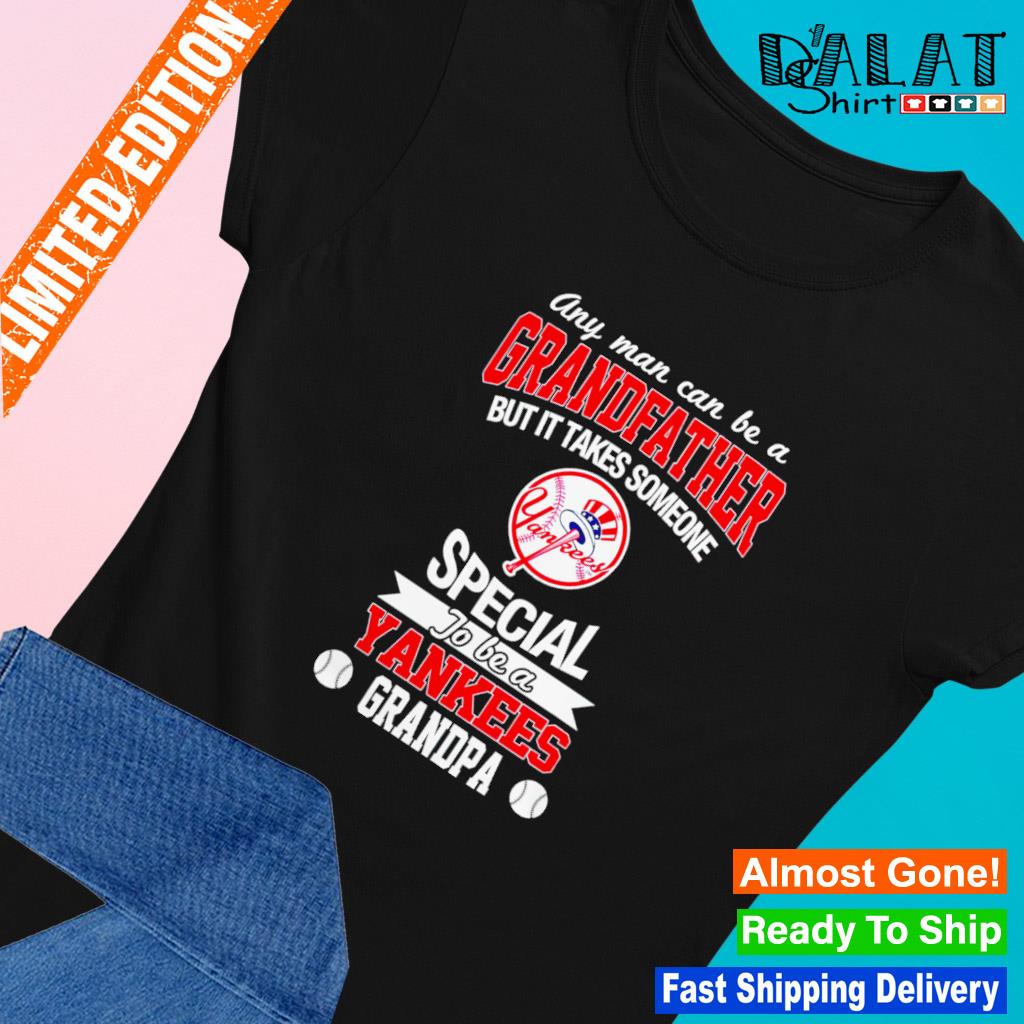Any man can be a Grandfather but it takes someone special to be a New York Yankees  shirt - Dalatshirt